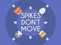 খেলা Spikes Don't Move