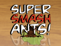 খেলা Super Smash Ants