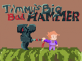 খেলা Timmys Big Bad Hammer