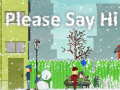 খেলা Please Say Hi