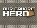 খেলা Our Square Hero