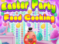 খেলা Easter Party Food Cooking