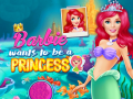 খেলা Barbie Wants To Be A Princess