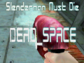 খেলা Slenderman Must Die DEAD SPACE