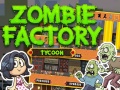 খেলা Zombie Factory Tycoon