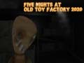 খেলা Five Nights at Old Toy Factory 2020