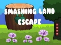 খেলা Smashing Land Escape