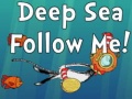 খেলা Deep Sea Follow Me!