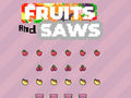 খেলা Fruits and Saws