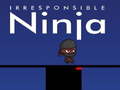 খেলা Irresponsible ninja