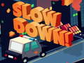 খেলা Slow Down online