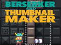খেলা Berserker and Thumbnail Maker