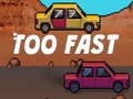 খেলা Too Fast