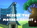 খেলা Rescue The Mother Rabbit