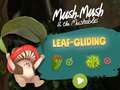 খেলা Mush-Mush and the Mushables Leaf Gliding
