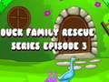 খেলা Duck Family Rescue Series Episode 3
