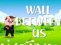 খেলা Wall Between US