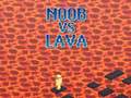 খেলা Noob vs Lava