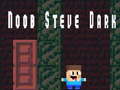 খেলা Noob Steve Dark