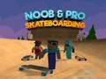 খেলা Noob & Pro Skateboarding