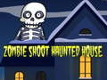খেলা Zombie Shoot Haunted House