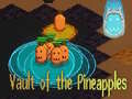 খেলা Vault of the Pineapples