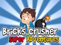 খেলা Bricks Crusher Super Adventures