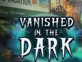 খেলা Vanished in the Dark