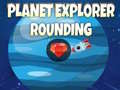 খেলা Planet Explorer Rounding