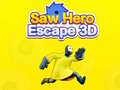 খেলা Saw Hero Escape 3D
