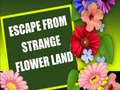 খেলা Escape From Strange Flower Land