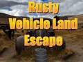 খেলা Rusty Vehicle Land Escape 