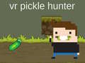 খেলা VR Pickle Hunter