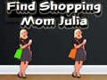 খেলা Find Shopping Mom Julia