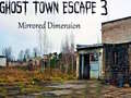 খেলা Ghost Town Escape 3 Mirrored Dimension
