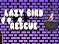 খেলা Lazy Bird Rescue