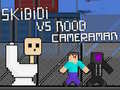 খেলা Skibidi vs Noob & Cameraman