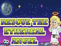 খেলা Rescue The Ethereal Angel
