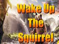 খেলা Wake Up The Squirrel
