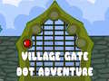 খেলা Village Gate Dot Adventure