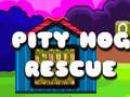 খেলা Pity Hog Rescue