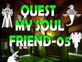 খেলা Quest My Soul Friend 05