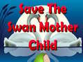 খেলা Save The Swan Mother Child