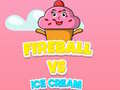 খেলা Fireball Vs Ice Cream