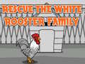 খেলা Rescue The White Rooster Family