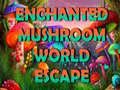 খেলা Enchanted Mushroom World Escape