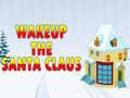 খেলা Wakeup The Santa Claus