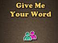 খেলা Give Me Your Word