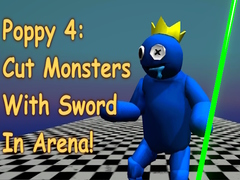 খেলা Poppy 4: Cut Monsters With Sword In Arena!