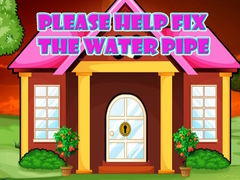 খেলা Please Help Fix The Water Pipe